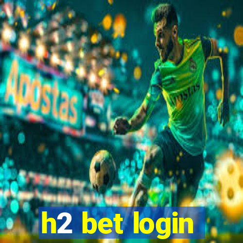 h2 bet login